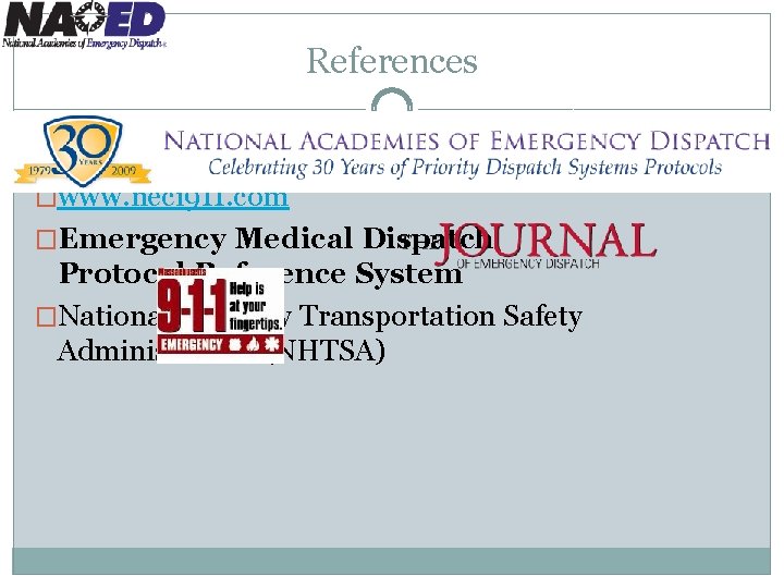 References �www. 911 dispatchers. com �www. neci 911. com �Emergency Medical Dispatch Protocol Reference