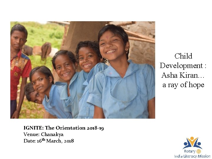 Child Development : Asha Kiran… a ray of hope IGNITE: The Orientation 2018 -19