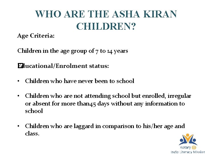 WHO ARE THE ASHA KIRAN CHILDREN? Age Criteria: Children in the age group of