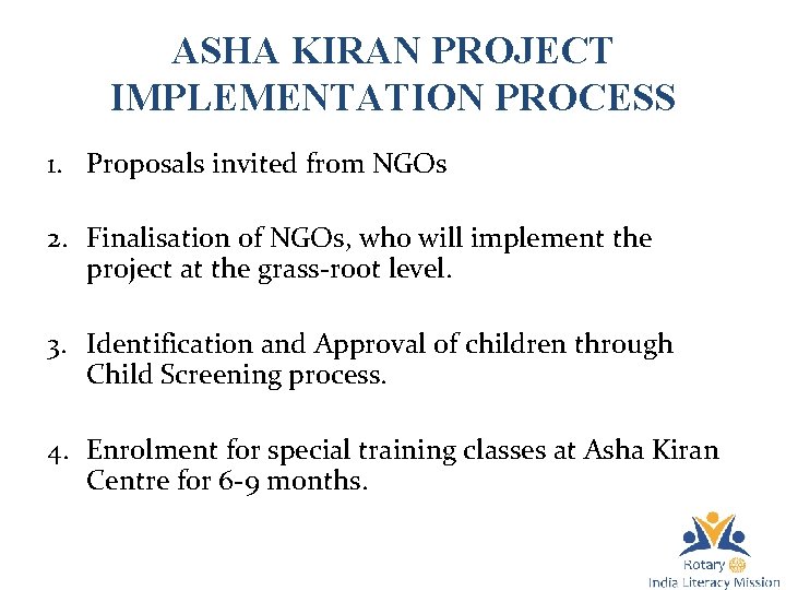 ASHA KIRAN PROJECT IMPLEMENTATION PROCESS 1. Proposals invited from NGOs 2. Finalisation of NGOs,