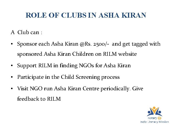 ROLE OF CLUBS IN ASHA KIRAN A Club can : • Sponsor each Asha