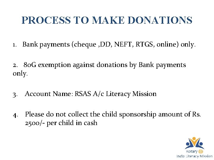 PROCESS TO MAKE DONATIONS 1. Bank payments (cheque , DD, NEFT, RTGS, online) only.