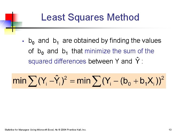 Least Squares Method § b 0 and b 1 are obtained by finding the