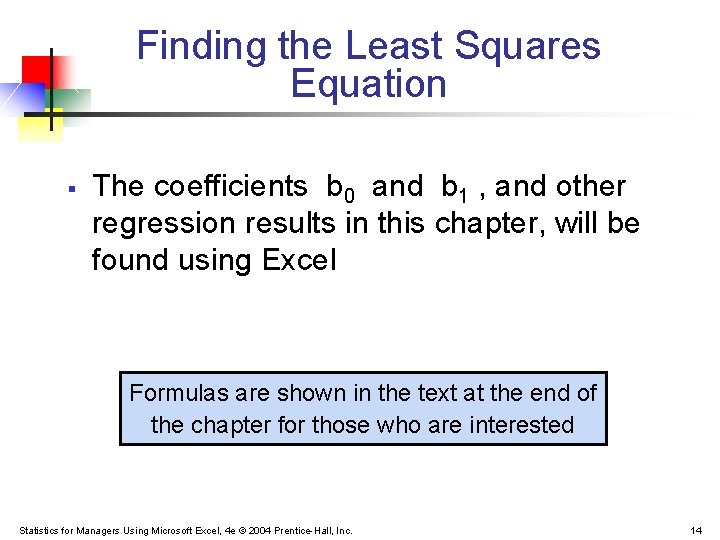 Finding the Least Squares Equation § The coefficients b 0 and b 1 ,