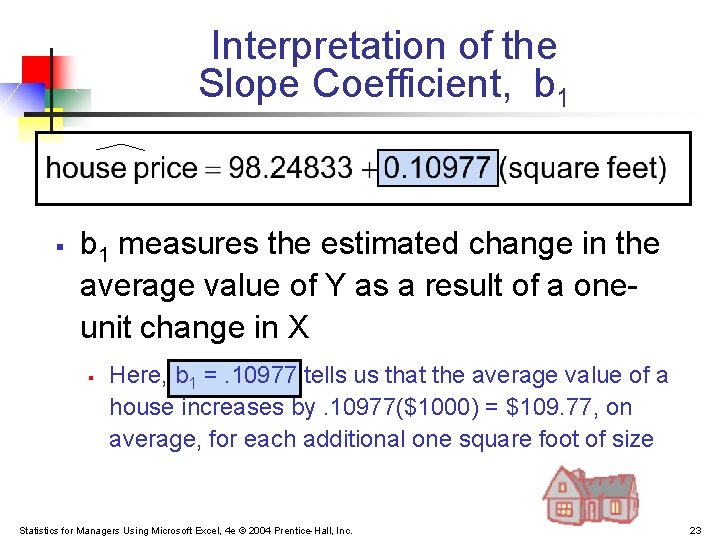 Interpretation of the Slope Coefficient, b 1 § b 1 measures the estimated change