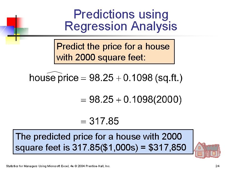 Predictions using Regression Analysis Predict the price for a house with 2000 square feet:
