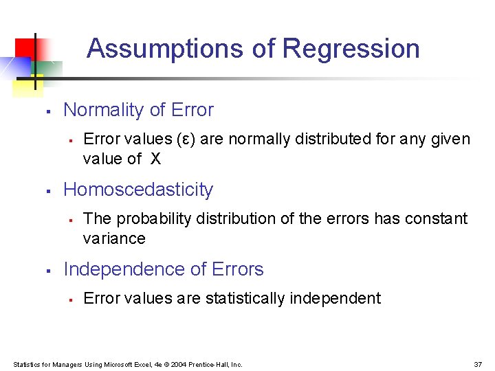 Assumptions of Regression § Normality of Error § § Homoscedasticity § § Error values