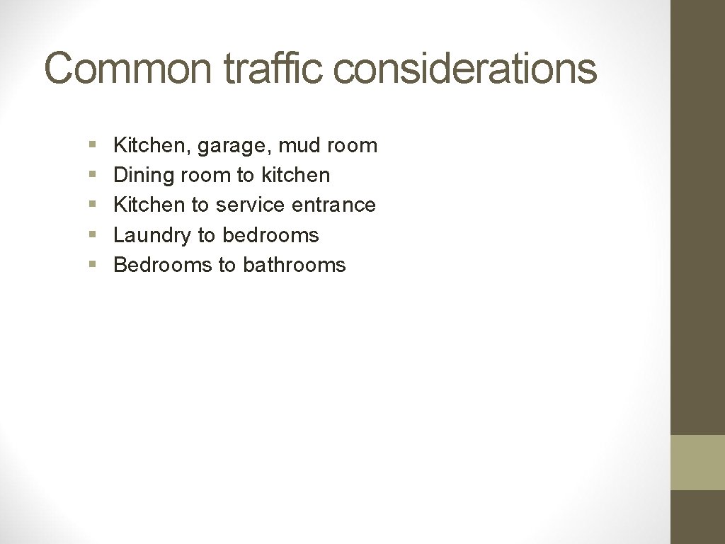 Common traffic considerations § § § Kitchen, garage, mud room Dining room to kitchen