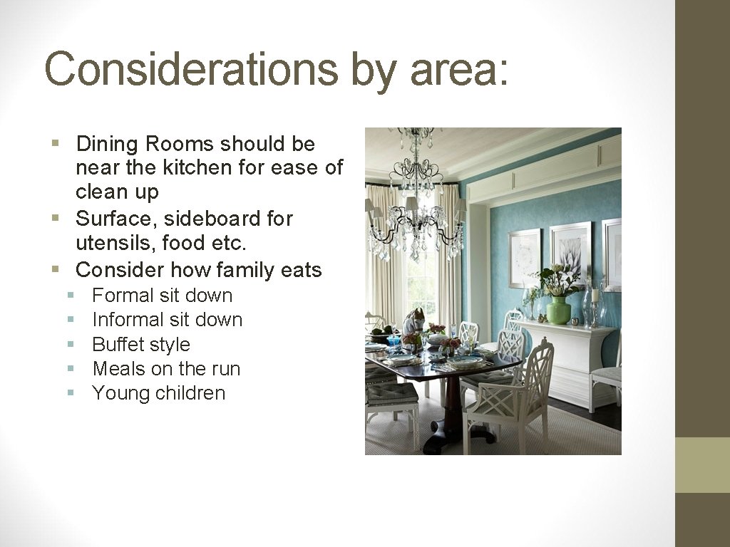 Considerations by area: § Dining Rooms should be near the kitchen for ease of