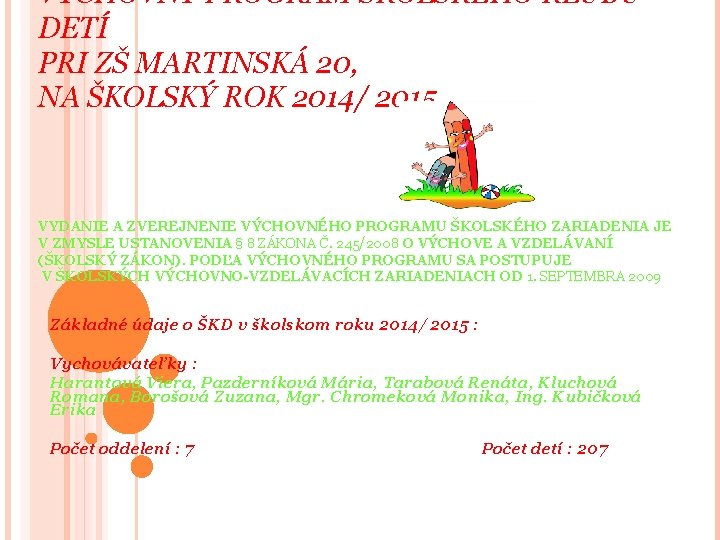 VÝCHOVNÝ PROGRAM ŠKOLSKÉHO KLUBU DETÍ PRI ZŠ MARTINSKÁ 20, NA ŠKOLSKÝ ROK 2014/ 2015