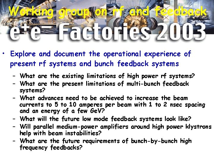Working group on rf and feedback • Explore and document the operational experience of