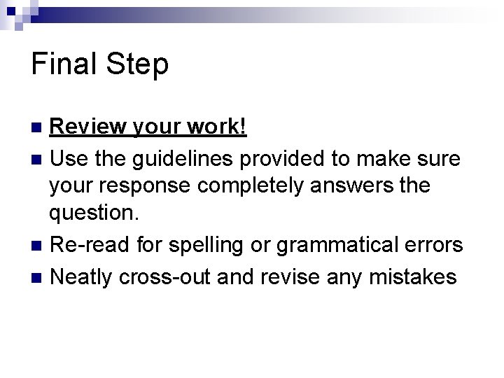 Final Step Review your work! n Use the guidelines provided to make sure your