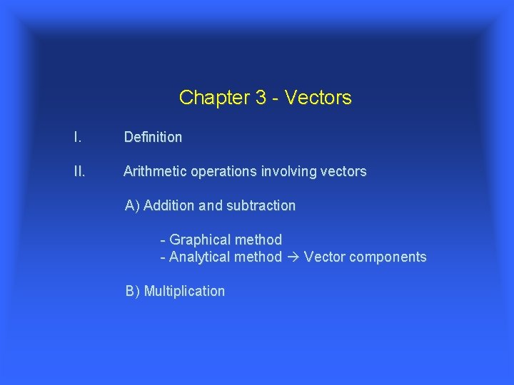 Chapter 3 Vectors I Definition II Arithmetic operations