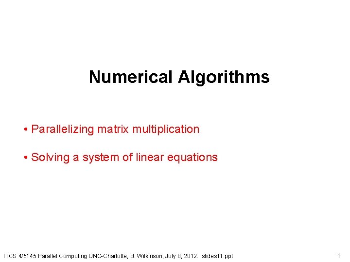 Numerical Algorithms • Parallelizing matrix multiplication • Solving a system of linear equations ITCS