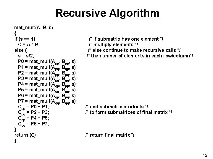 Recursive Algorithm mat_mult(A, B, s) { if (s == 1) C = A *