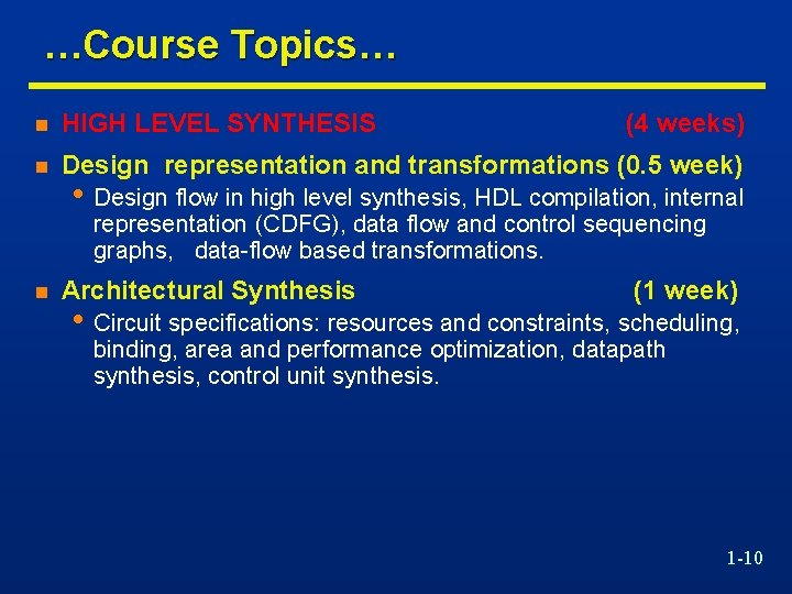  …Course Topics… n HIGH LEVEL SYNTHESIS (4 weeks) n Design representation and transformations