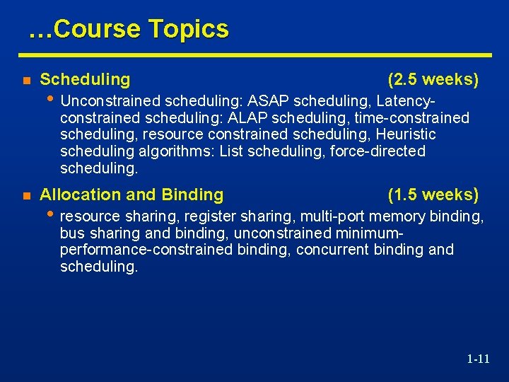  …Course Topics n Scheduling (2. 5 weeks) • Unconstrained scheduling: ASAP scheduling, Latency-