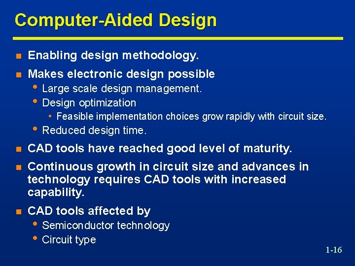 Computer-Aided Design n Enabling design methodology. n Makes electronic design possible • Large scale