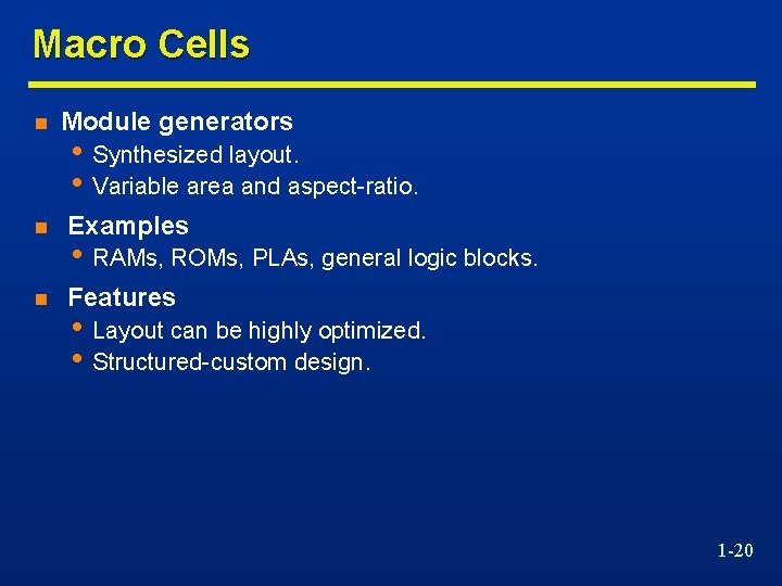 Macro Cells n Module generators n Examples n Features • Synthesized layout. • Variable