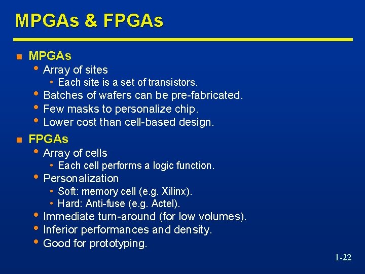 MPGAs & FPGAs n MPGAs • Array of sites • Each site is a
