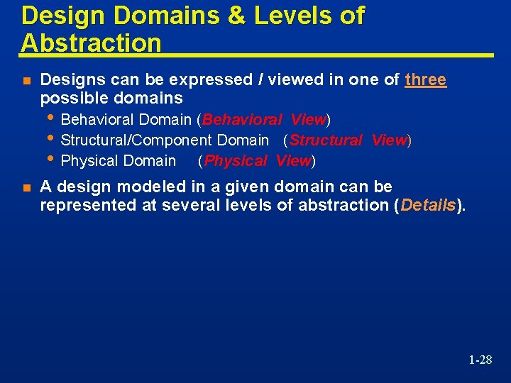Design Domains & Levels of Abstraction n Designs can be expressed / viewed in