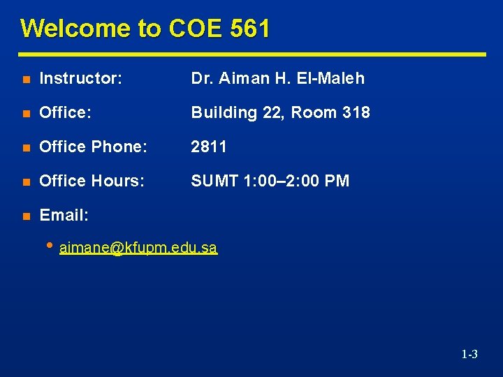 Welcome to COE 561 n Instructor: Dr. Aiman H. El-Maleh n Office: Building 22,