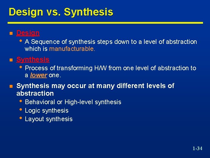 Design vs. Synthesis n Design • A Sequence of synthesis steps down to a