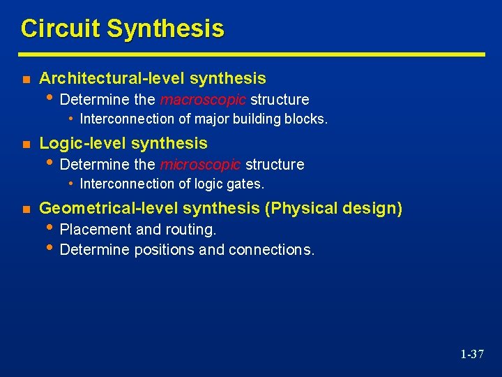 Circuit Synthesis n Architectural-level synthesis • Determine the macroscopic structure • Interconnection of major