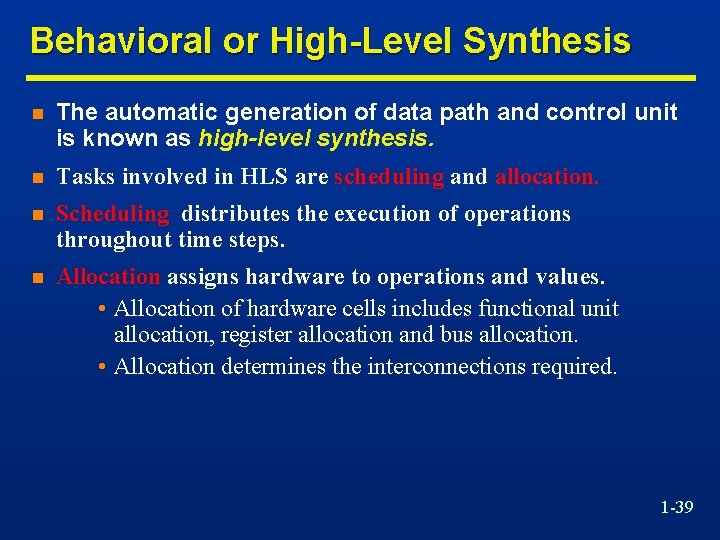 Behavioral or High-Level Synthesis n The automatic generation of data path and control unit