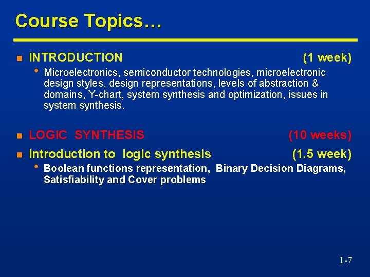 Course Topics… n INTRODUCTION • (1 week) Microelectronics, semiconductor technologies, microelectronic design styles, design