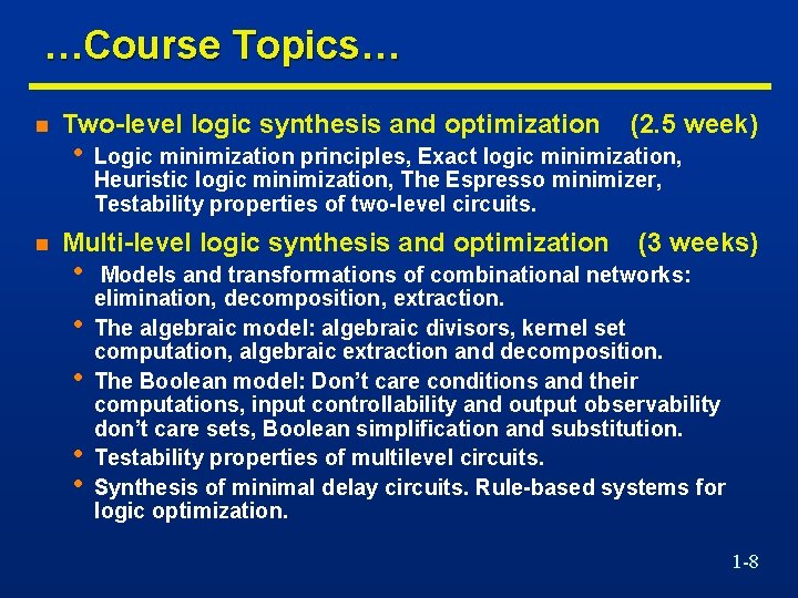  …Course Topics… n n Two-level logic synthesis and optimization (2. 5 week) •