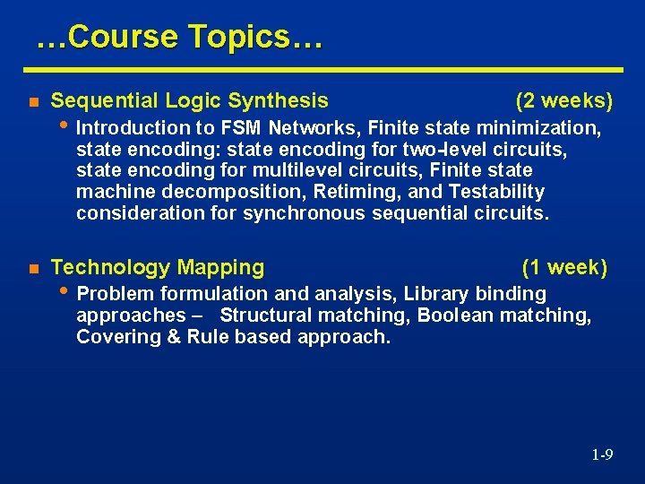  …Course Topics… n Sequential Logic Synthesis (2 weeks) • Introduction to FSM Networks,