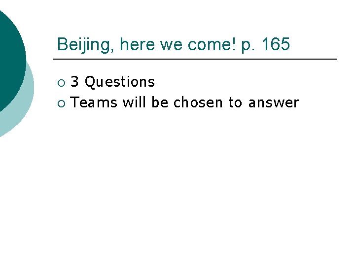Beijing, here we come! p. 165 3 Questions ¡ Teams will be chosen to
