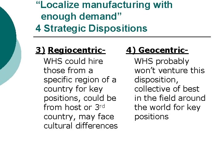 “Localize manufacturing with enough demand” 4 Strategic Dispositions 3) Regiocentric. WHS could hire those