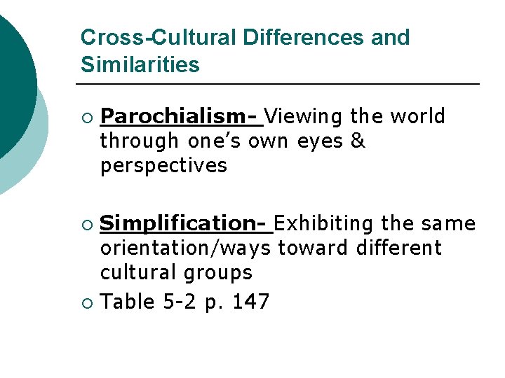 Cross-Cultural Differences and Similarities ¡ Parochialism- Viewing the world through one’s own eyes &