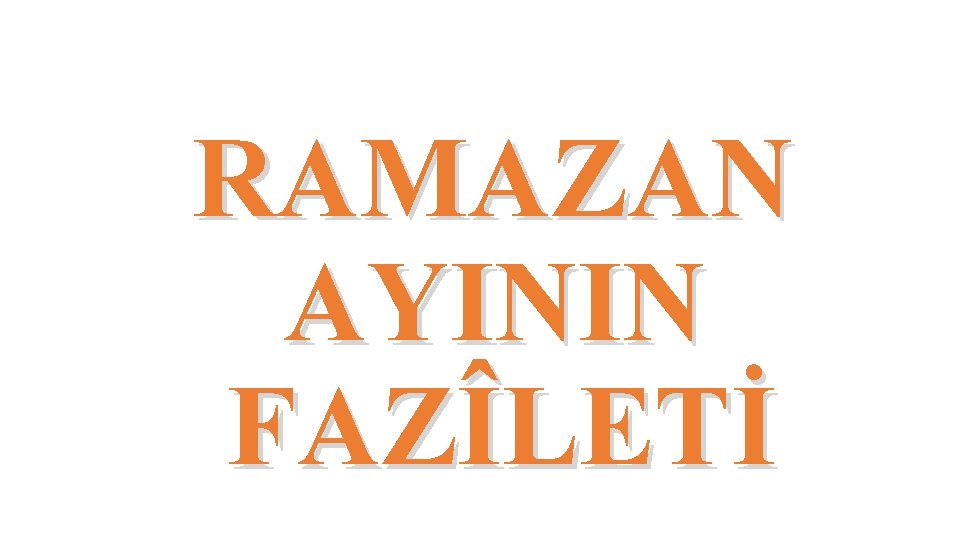 RAMAZAN AYININ FAZÎLETİ 