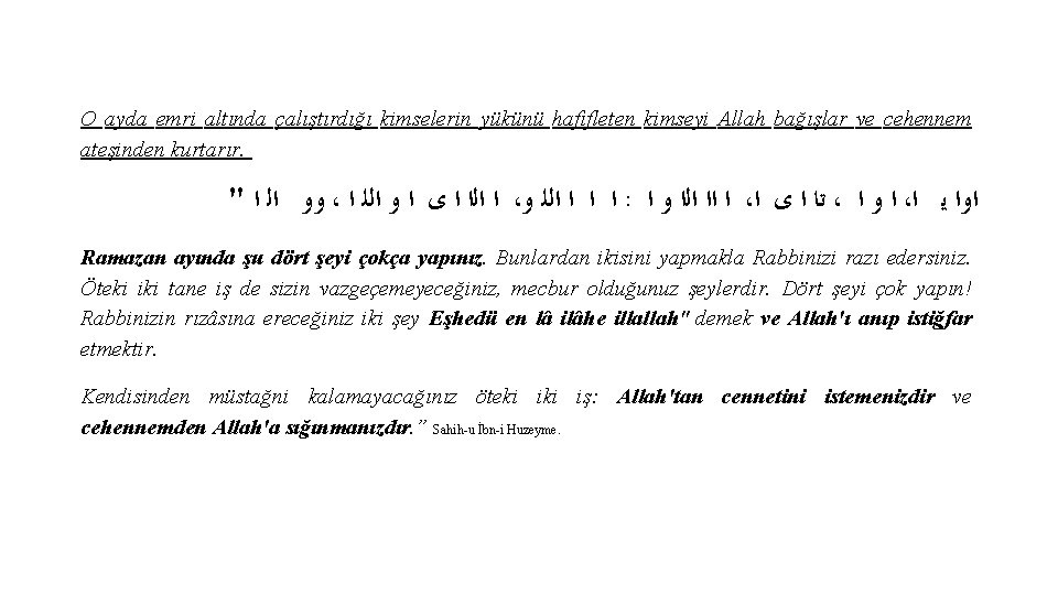 O ayda emri altında çalıştırdığı kimselerin yükünü hafifleten kimseyi Allah bağışlar ve cehennem ateşinden O ayda emri altında çalıştırdığı kimselerin yükünü hafifleten kimseyi Allah bağışlar ve cehennem ateşinden