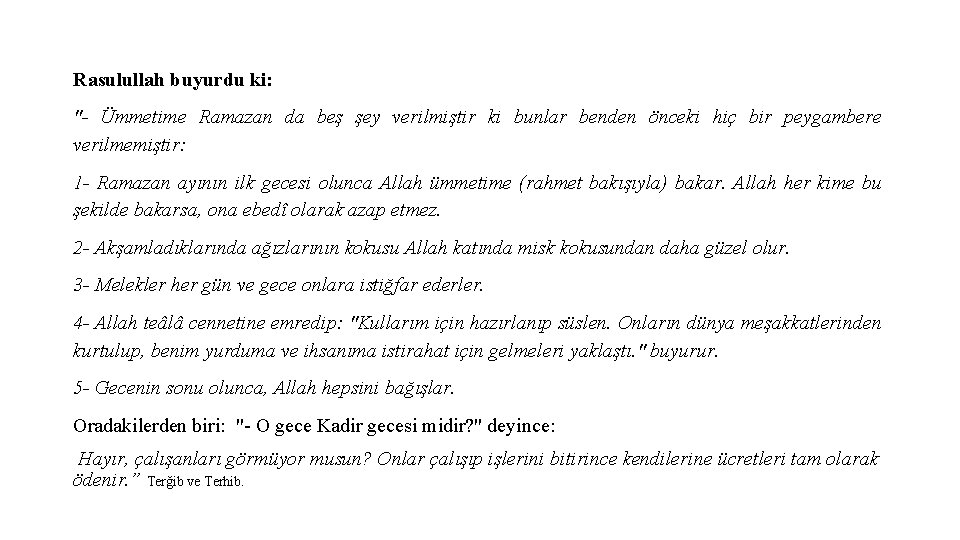 Rasulullah buyurdu ki: "- Ümmetime Ramazan da beş şey verilmiştir ki bunlar benden önceki