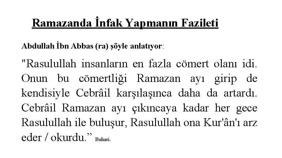 Ramazanda İnfak Yapmanın Fazileti Abdullah İbn Abbas (ra) şöyle anlatıyor: "Rasulullah insanların en fazla Ramazanda İnfak Yapmanın Fazileti Abdullah İbn Abbas (ra) şöyle anlatıyor: "Rasulullah insanların en fazla