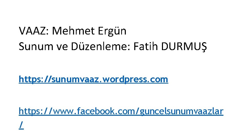 VAAZ: Mehmet Ergün Sunum ve Düzenleme: Fatih DURMUŞ https: //sunumvaaz. wordpress. com https: //www.