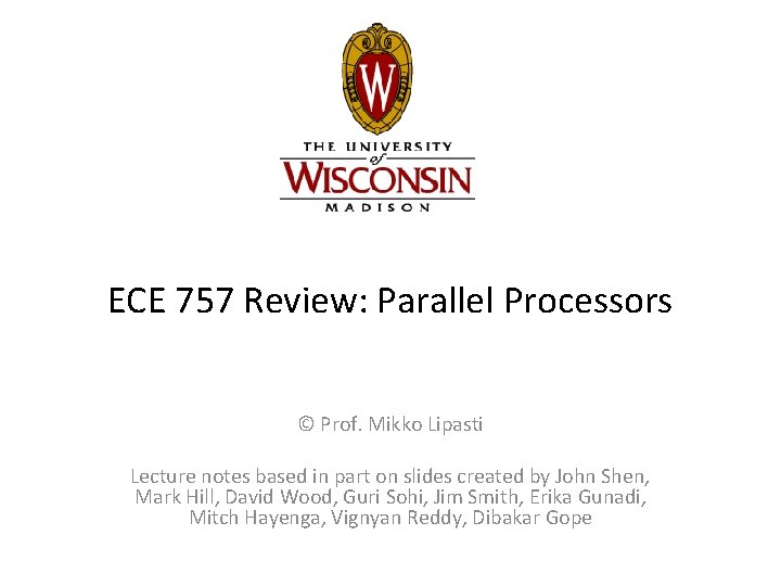 ECE 757 Review: Parallel Processors © Prof. Mikko Lipasti Lecture notes based in part ECE 757 Review: Parallel Processors © Prof. Mikko Lipasti Lecture notes based in part