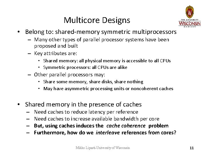 Multicore Designs • Belong to: shared-memory symmetric multiprocessors – Many other types of parallel Multicore Designs • Belong to: shared-memory symmetric multiprocessors – Many other types of parallel