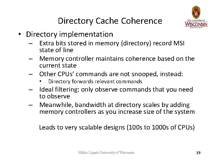 Directory Cache Coherence • Directory implementation – Extra bits stored in memory (directory) record Directory Cache Coherence • Directory implementation – Extra bits stored in memory (directory) record