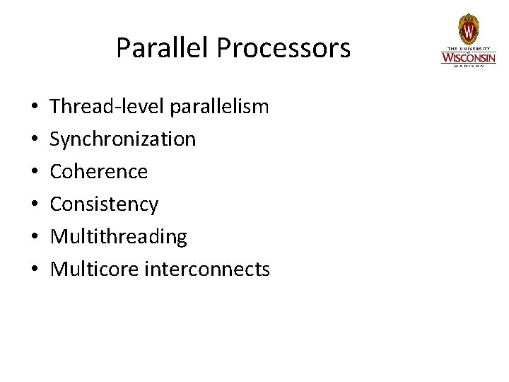 Parallel Processors • • • Thread-level parallelism Synchronization Coherence Consistency Multithreading Multicore interconnects Parallel Processors • • • Thread-level parallelism Synchronization Coherence Consistency Multithreading Multicore interconnects