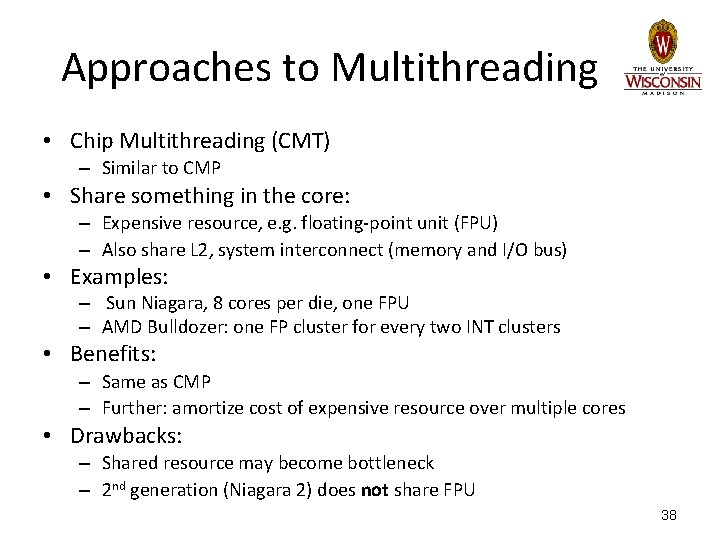 Approaches to Multithreading • Chip Multithreading (CMT) – Similar to CMP • Share something Approaches to Multithreading • Chip Multithreading (CMT) – Similar to CMP • Share something