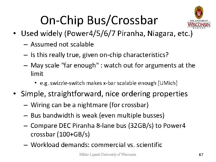 On-Chip Bus/Crossbar • Used widely (Power 4/5/6/7 Piranha, Niagara, etc. ) – Assumed not On-Chip Bus/Crossbar • Used widely (Power 4/5/6/7 Piranha, Niagara, etc. ) – Assumed not