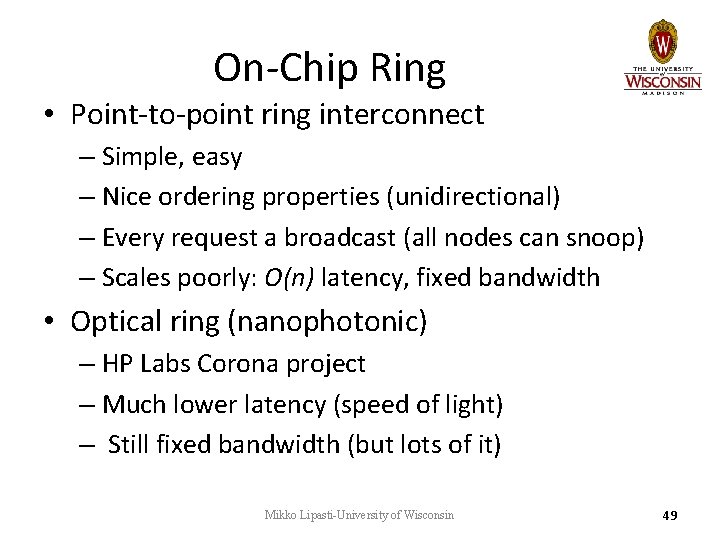 On-Chip Ring • Point-to-point ring interconnect – Simple, easy – Nice ordering properties (unidirectional) On-Chip Ring • Point-to-point ring interconnect – Simple, easy – Nice ordering properties (unidirectional)