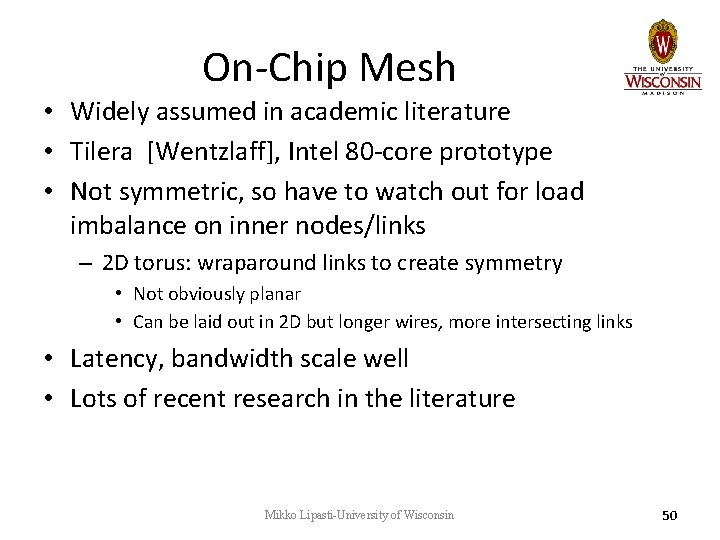 On-Chip Mesh • Widely assumed in academic literature • Tilera [Wentzlaff], Intel 80 -core