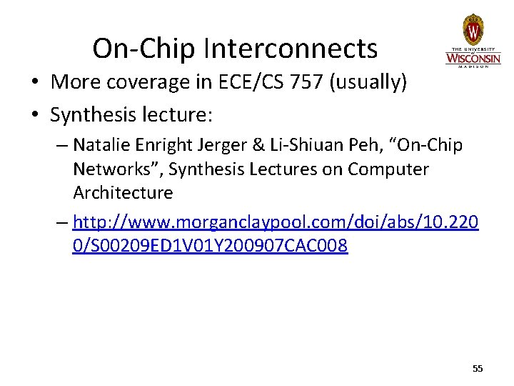On-Chip Interconnects • More coverage in ECE/CS 757 (usually) • Synthesis lecture: – Natalie On-Chip Interconnects • More coverage in ECE/CS 757 (usually) • Synthesis lecture: – Natalie
