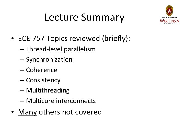 Lecture Summary • ECE 757 Topics reviewed (briefly): – Thread-level parallelism – Synchronization – Lecture Summary • ECE 757 Topics reviewed (briefly): – Thread-level parallelism – Synchronization –